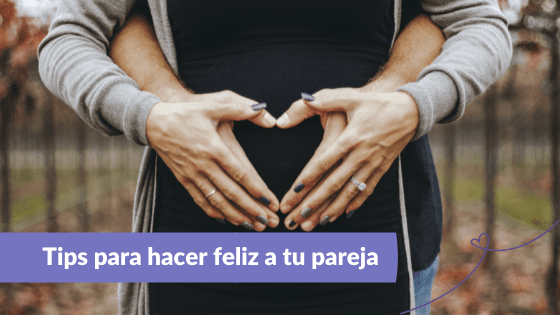 10 tips para hacer feliz a tu pareja embarazada